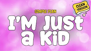 Simple Plan - I'm Just a Kid (Clean) Lyrics