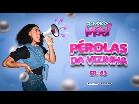 ARMARIA MÃE 43 / PÉROLAS DA VIZINHA