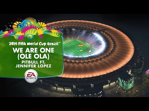We Are One (Ole Ola) Pitbull & Jennifer Lopez -- Official EA SPORTS 2014 FIFA World Cup Song