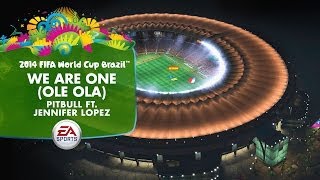 We Are One (Ole Ola) Pitbull &amp; Jennifer Lopez -- Official EA SPORTS 2014 FIFA World Cup Song
