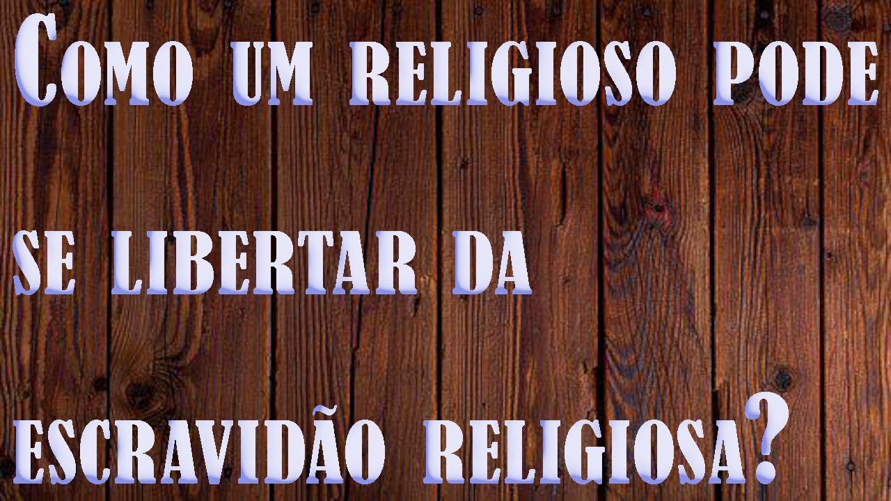 Isto é para um religioso se libertar da escravidão religiosa.