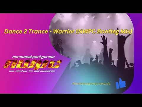 Dance 2 Trance -  Warrior (NWPC Bootleg Mix)