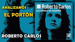 ANALIZAMOS &quot;EL PORTÓN&quot; | ROBERTO CARLOS | BAJO LA LUPA