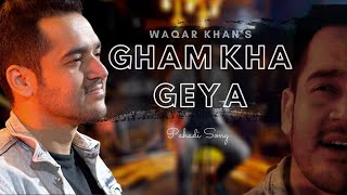 Gham Kha Geya  Pahadi Song  Waqar Khan  Eid Song 2