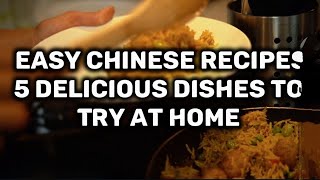 Easy Chinese Recipes | 5 Delicious Dishes to Try At Home
