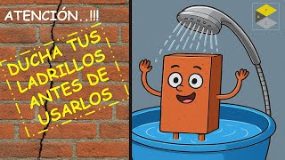 HUMEDECE TUS LADRILLOS ANTES DE USARLOS