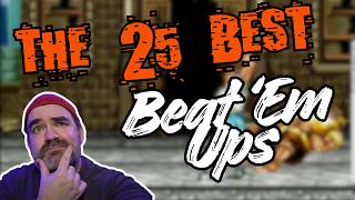 The 25 Best Beat 'Em Ups of All Time