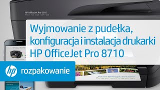 Wyjmowanie z pudełka, konfiguracja i instalacja drukarki HP OfficeJet Pro 8710