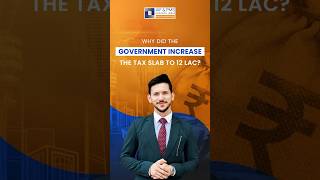 Why Did The Government Increase The Tax Slab To 12 Lacs?