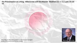 His Presentation as a King - Milestones with the Master - Matthew 21:1-11, Luke 19:28-44 |...