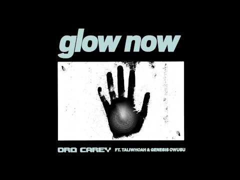 Dro Carey - Glow Now (feat. Taliwhoah & Genesis Owusu)