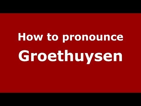 How to pronounce Groethuysen