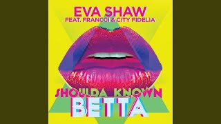 Shoulda Known Betta (feat. Francci &amp; City Fidelia)