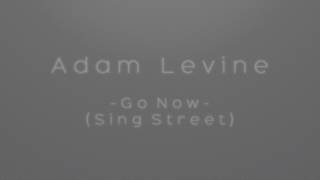 Adam Levine - Go Now (From sing street) Lyrics