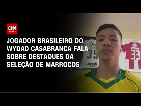 Jogador brasileiro que atua em Marrocos avalia adversário do Brasil na Copa | AGORA CNN