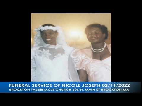 FUNERAL SERVICE OF NICOLE JOSEPH FEBRUARY 11, 2022 BROCKTON TABERNACLE CHURCH 696 N MAIN BROCKTON MA