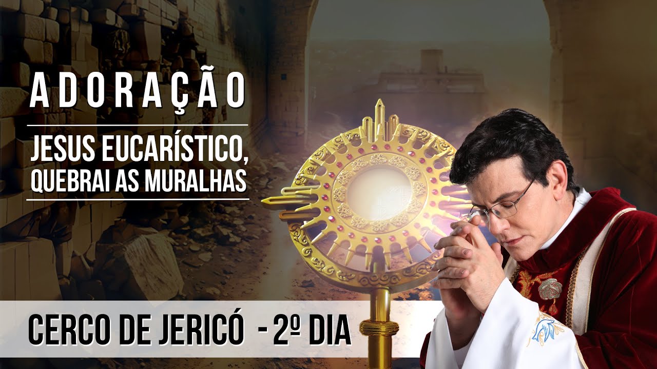 JESUS EUCARÍSTICO, QUEBRAI AS MURALHAS | CERCO DE JERICÓ |@PadreManzottiOficial