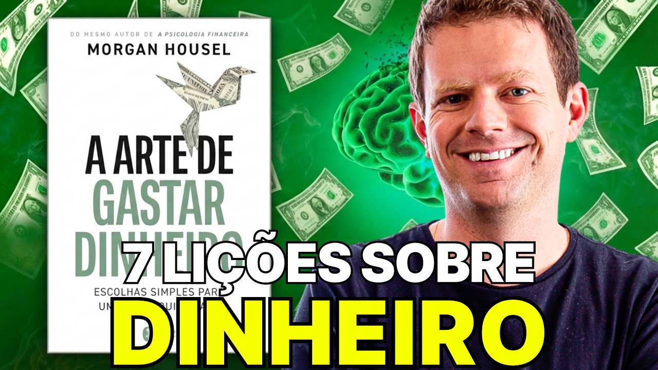 A ARTE DE GASTAR DINHEIRO: AS 7 MAIORES LIÇÕES DO LIVRO NOVO DO MORGAN HOUSEL