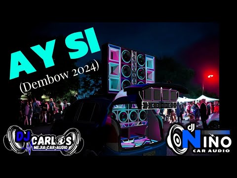 AY SI DEMBOW DOBLE TONO - DJ CARLOS MEJIA - DJ NIÑO CAR AUDIO