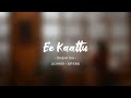 Ee Kaattu SLOWED REVERB Deepak Dev Adam Joan Lofi Here