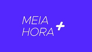 Meia Hora Mais - 04.08.2023