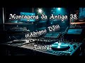 Montagens Da Antiga 38 Adriano DJ Parte 2 Versões Exclusivas