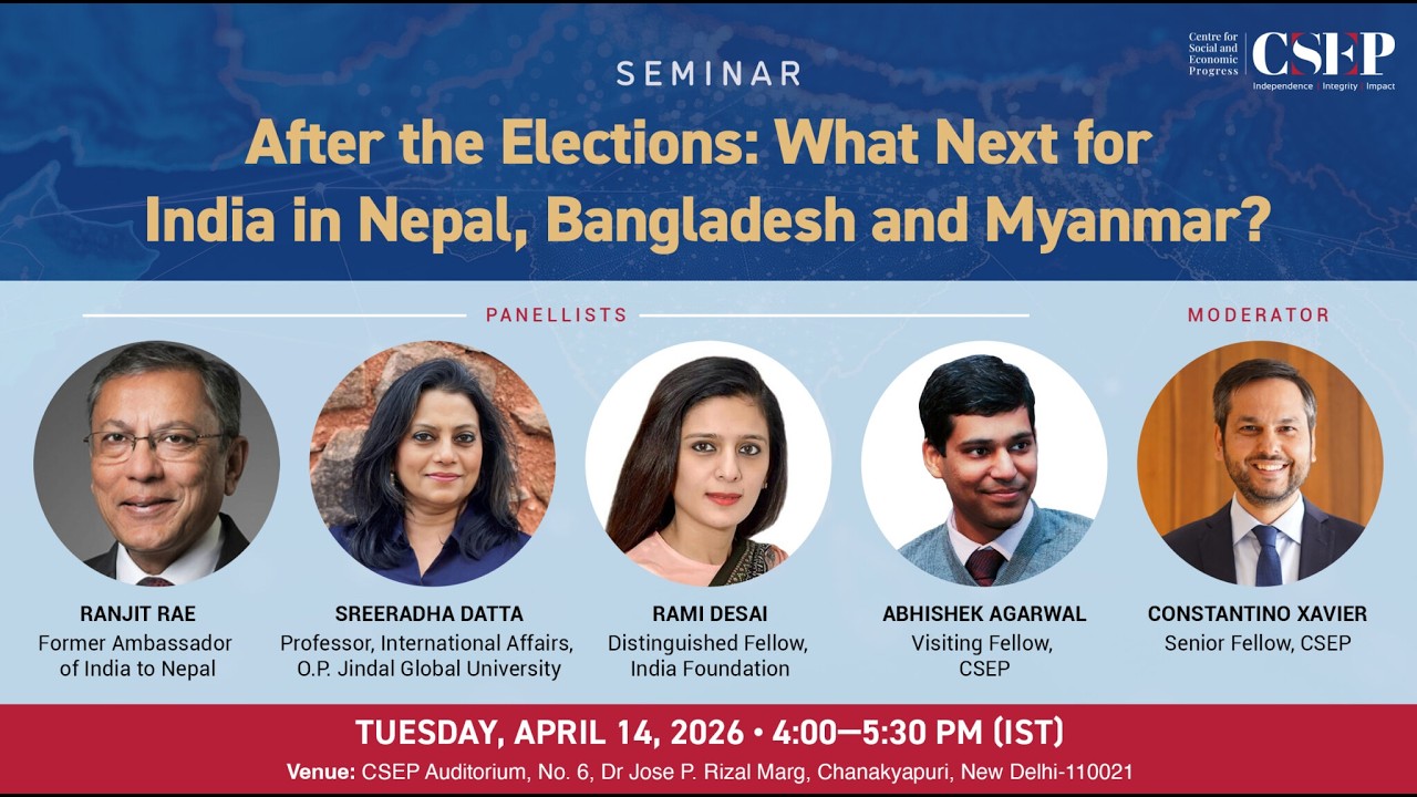 After the Elections: What Next for India in Nepal, Bangladesh & Myanmar? | CSEP Seminar