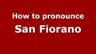 How to pronounce San Fiorano