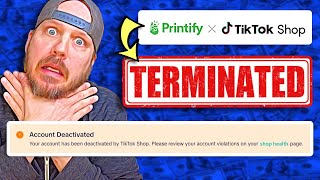 BEWARE! - TikTok Shop + Printify = ACCOUNT TERMINATED!