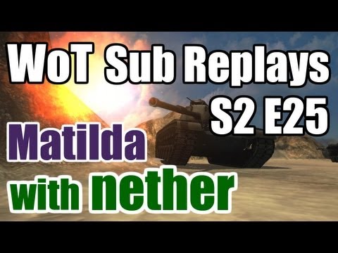 World of Tanks: Sub Replays - S2 E25 - Matilda Feat. RustyGalloway (AKA Kimmern999)