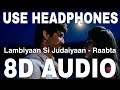 Lambiyaan Si Judaiyaan (8D Audio) || Raabta || Arijit Singh || Sushant Singh Rajput, Kriti Sanon