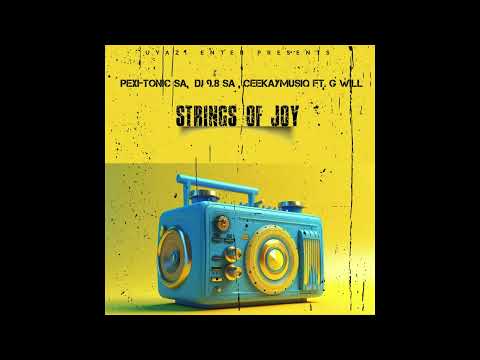 Strings Of Joy (Pexi-Tonic SA,  Dj 9.8 SA , CeekayMusiq ft. G Will)