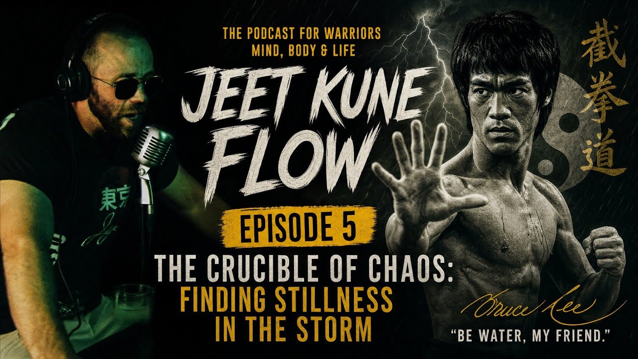 JEET KUNE FLOW | Episode 5 | The Crucible of Chaos: Finding stillness in the storm 