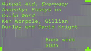 Ken Worpole, Gillian Darley, David Knight - Mutual Aid, Everyday Anarchy Essays on Colin Ward