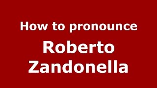 How to pronounce Roberto Zandonella