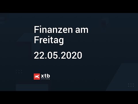 Finanzen am Freitag | 22.05.2020 | XTB