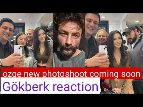 Özge yagiz New PhotoShoot Coming Soon !Gökberk demirci Reaction