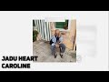 Jadu Heart - Caroline