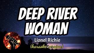 DEEPER RIVER WOMAN - LIONEL RICHIE (karaoke version)
