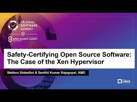 Safety-Certifying Open Source Software: The Case of the Xen Hypervisor - Stefano & Senthil