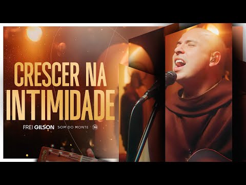 Crescer na Intimidade | Frei Gilson
