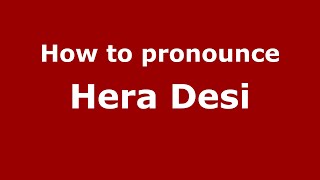 How to pronounce Hera Desi