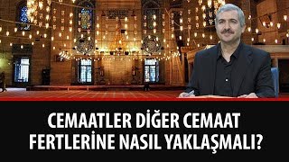 Dr. Burhan SABAZ - Cemaatler Diğer Cemaat Fertlerine Nasıl Yaklaşmalı?