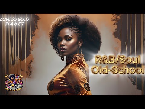 {This That Grown Folks Shhh..}R&B Soul Old-School | Love So Good Playlist