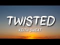 Keith Sweat Twisted