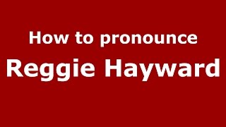 How to pronounce Reggie Hayward