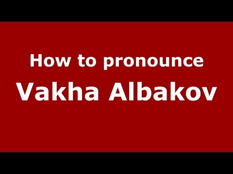 How to pronounce Vakha Albakov (Russian/Russia)  - PronounceNames.com