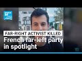 French Far Left Party In The Spotlight Over Far Right Activist S Death FRANCE 24 English