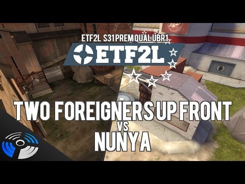 ETF2L S31 Prem Qualifier UBR2: nunya vs. Two foreigners up front
