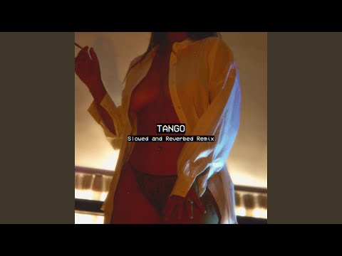 Tango (Slowed and Reverbed Remix)